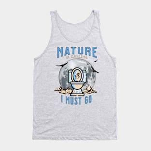 Nature is Calling and I must GO Tank Top